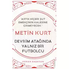 Metin Kurt - Devrim Atağında Yalnız Bir Futbolcu