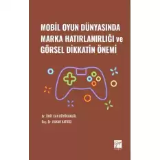 Mobil Oyun Dünyasında Marka Hatırlanırlığı ve Görsel Dikkatin Önemi