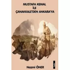 Mustafa Kemal ile Çanakkaleden Ankaraya