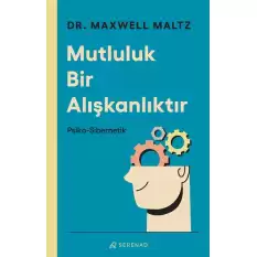 Mutluluk Bir Alışkanlıktır: Psiko Sibernetik