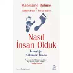 Nasıl İnsan Olduk: İnsanlığın Kökeninin İzinde