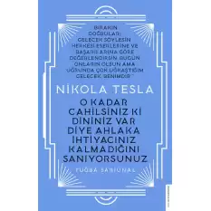 Nikola Tesla - O Kadar Cahilsiniz ki Dininiz Var Diye Ahlaka İhtiyacınız Kalmadığını Sanıyorsunuz