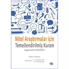 Nitel Araştırmalar İçin Temellendirilmiş Kuram - Uygulama Rehberi