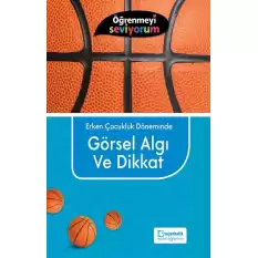 Öğrenmeyi Seviyorum - Erken Çocukluk Döneminde Görsel Algı ve Dikkat