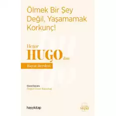 Ölmek Bir Şey Değil, Yaşamamak Korkunç! - Victor Hugo’dan Hayat Dersleri