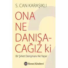 Ona Ne Danışacağız Ki?