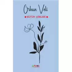 Orhan Veli - Bütün Şiirleri