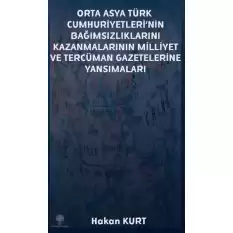 Orta Asya Türk Cumhuriyetleri’nin Bağımsızlıklarını Kazanmalarının Milliyet ve Tercüman Gazetelerine Yansımaları