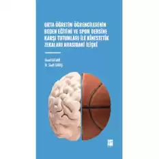 Orta Öğretim Öğrencilerinin Beden Eğitimi ve Spor Dersine Karşı Tutumları ile Kinestetik Zekaları Arasındaki İlişki