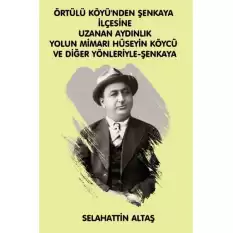 Örtülü Köyünden Şenkaya İlçesine Uzanan Aydınlık Yolun Mimarı Hüseyin Köycü ve Diğer Yönleriyle Eğitim ve Bilim Pınarı Şenkaya