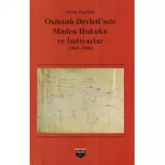 Osmanlı Devletinde Maden Hukuku ve İmtiyazlar (1861-1906)