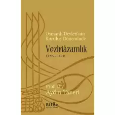 Osmanlı Devleti’nin Kuruluş Döneminde Veziriazamlık (1299 - 1453)