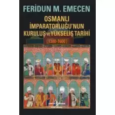 Osmanlı İmparatorluğu’nun Kuruluş ve Yükseliş Tarihi 1300-1600