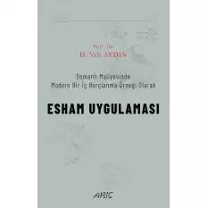 Osmanlı Maliyesinde Modern Bir İç Borçlanma Örneği Olarak ESHAM UYGULAMASI