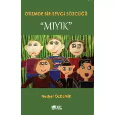 Otizmde Bir Sevgi Sözcüğü “Mıyık”