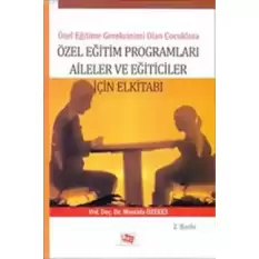 Özel Eğitime Gereksinimi Olan Çoçuklara Özel Eğitim Programları Aileler ve Eğiticiler İçin El Kitabı