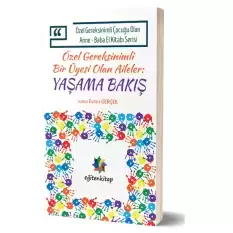 Özel Gereksinimli Çocuğu Olan Anne – Baba El Kitabı Serisi  - Özel Gereksinimli Bir Üyesi Olan Aileler - Yaşama Bakış