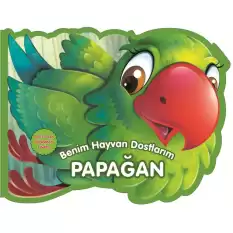 Papağan - Benim Hayvan Dostlarım (Ciltli)