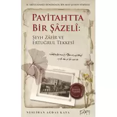 Payitahtta Bir Şazeli: Şeyh Zafir Efendi ve Ertuğrul Tekkesi