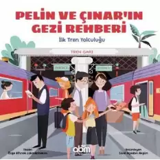 Pelin ve Çınarın Gezi Rehberi - İlk Tren Yolculuğu