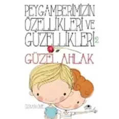 Peygamberimizin Özellikleri ve Güzellikleri 2 : Güzel Ahlak