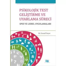 Psikolojik Test Geliştirme ve Uyarlama Süreci : SPSS ve LISREL Uygulamaları