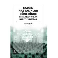 Salgın Hastalıklar Döneminde Cemaatle Yapılan İbadetlerin İcrası