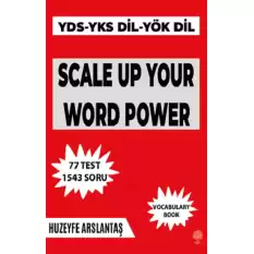 Scale Up Your Word Power (Yks Dil-Yds-Yök Dil Sınavlarına Hazırlık Kelime Kitabı)