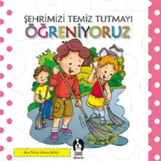 Şehrimizi Temiz Tutmayı Öğreniyoruz