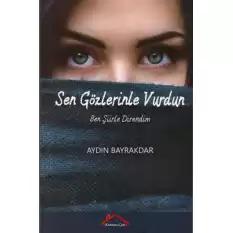 Sen Gözlerinle Vurdun Ben Şiirle Direndim