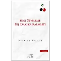 Seni Sevmeme Beş Dakika Kalmıştı