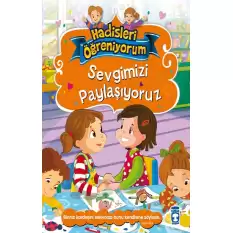 Sevgimizi Paylaşıyoruz - Hadisleri Öğreniyorum