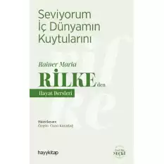 Seviyorum İç Dünyamın Kuytularını - Rainer Maria Rilke den Hayat Dersleri