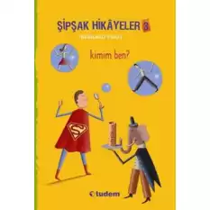 Şipşak Hikayeler 3 / Kimim Ben?