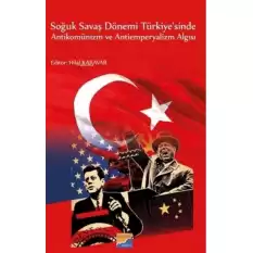 Soğuk Savaş Dönemi Türkiyesinde Antikomünizm ve Antiemperyalizm Algısı