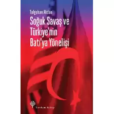 Soğuk Savaş ve Türkiyenin Batıya Yönelişi