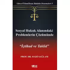 Sosyal Hukuk Alanındaki Problemlerin Çözümünde İçtihad ve Taklid-Güncel İslam-İnsan Hukuku Denemeleri-5