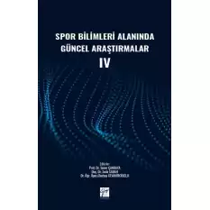 Spor Bilimleri Alanında Güncel Araştırmalar IV