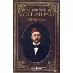 Sürgün Sefir Sadullah Paşa