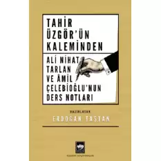 Tahir Üzgörün Kaleminden Ali Nihat Tarlan ve Âmil Çelebioğlunun Ders Notları