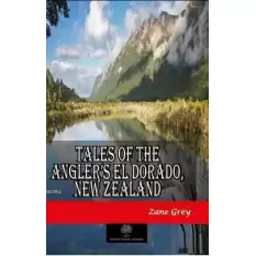 Tales of the Angler’s El Dorado, New Zealand