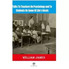 Talks To Teachers On Psychology And To Students On Some Of Lifes Ideals