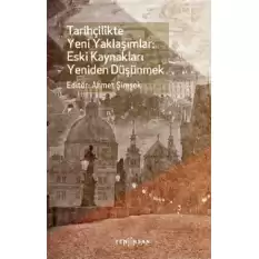 Tarihçilikte Yeni Yaklaşımlar: Eski Kaynakları Yeniden Düşünmek