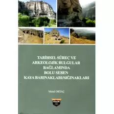Tarihsel Süreç ve Arkeolojik Bulgular Bağlamında Bolu Seben Kaya Barınakları / Sığınakları