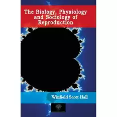 The Biology, Physiology and Sociology of Reproduction