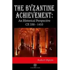 The Byzantine Achievement: An Historical Perspective CE 330 - 1453