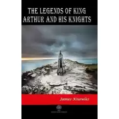 The Legends of King Arthur and His Knights