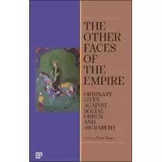 The Other Faces of the Empire - Ordinary Lives Against Socıal Order And Hierarchy