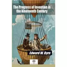 The Progress of Invention in the Nineteenth Century