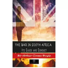 The War in South Africa Its Cause and Conduct